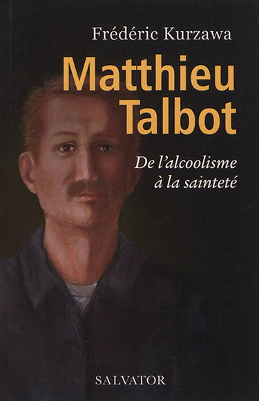 Couverture de Matthieu Talbot : de l'alcoolisme à la sainteté