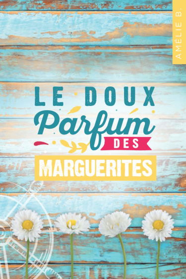 Le doux parfum des marguerites: Un roman d'été captivant où romance et suspense s'entremêlent habilement