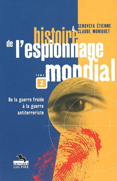 Histoire de l'espionnage mondial. Vol. 2. De la guerre froide à la guerre antiterroriste