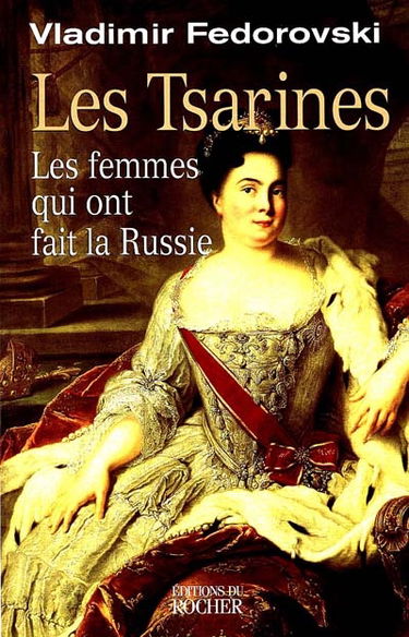Les tsarines : les femmes qui ont fait la Russie