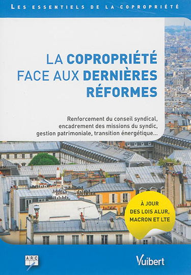 La copropriété face aux dernières réformes : renforcement du conseil syndical, encadrement des missions du syndic, gestion patrimoniale, transition énergétique...