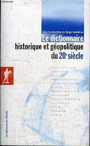 Couverture de LE DICTIONNAIRE HISTORIQUE ET GEOPOLITIQUE DU 20e SIECLE par Serge Cordellier