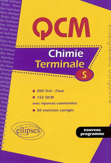 Chimie, terminale S : enseignement obligatoire : 200 vraix-faux, 152 QCM avec réponses commentées, 50 exercices corrigés