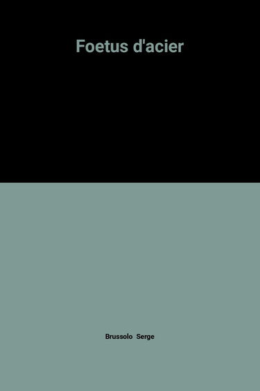 Les Soldats de goudron. Vol. 1. Les Foetus d'acier