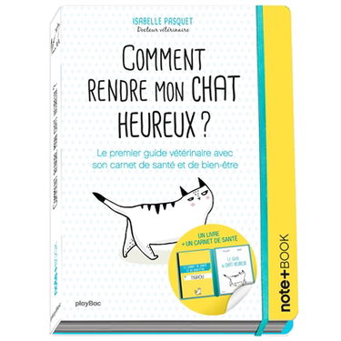 Comment rendre mon chat heureux ? : le premier guide vétérinaire avec son carnet de santé et de bien-être