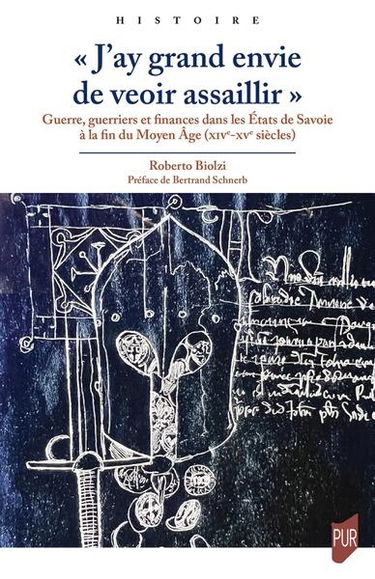 J'ay grand envie de veoir assaillir : guerre, guerriers et finances dans les Etats de Savoie à la fin du Moyen Age (XIVe-XVe siècles)