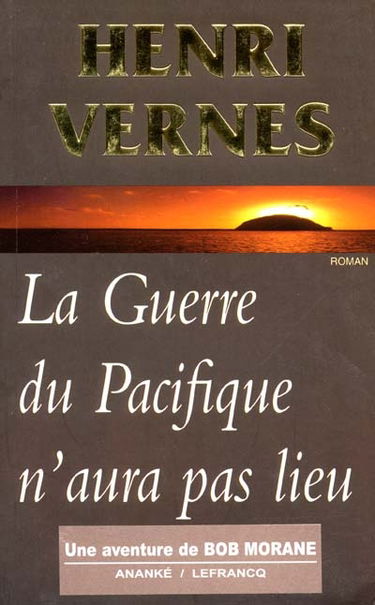 La guerre du Pacifique n'aura pas lieu : une aventure de Bob Morane