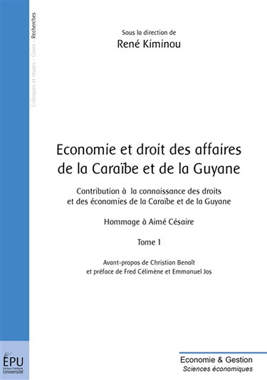 Economie et droit des affaires de la Caraïbe et de la Guyane : contribution à la connaissance des droits et des économies de la Caraïbe et de la Guyane : hommage à Aimé Césaire. Vol. 1
