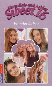 Sweet 16, Mary-Kate and Ashley. Vol. 1. Premier baiser
