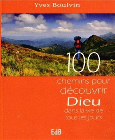 100 chemins pour découvrir Dieu dans la vie de tous les jours