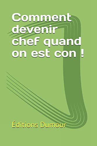 Comment devenir chef quand on est con!
