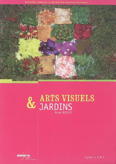 Couverture de Arts visuels & jardins, cycles 1, 2 & 3