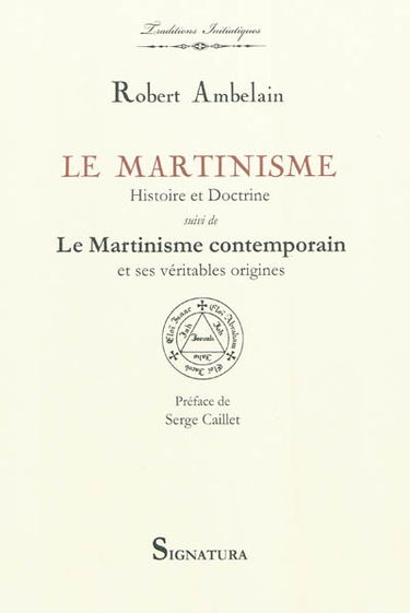 Le martinisme, histoire et doctrine : la franc-maçonnerie occultiste et mystique (1643-1943). Le martinisme contemporain et ses véritables origines