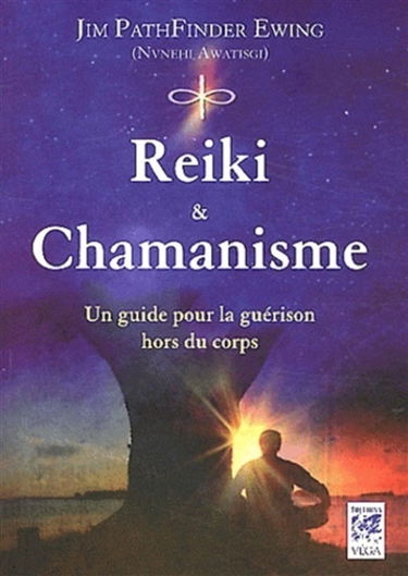Reiki & chamanisme : un guide pour la guérison hors du corps