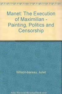 Couverture de Manet: The Execution of Maximilian - Painting, Politics and Censorship