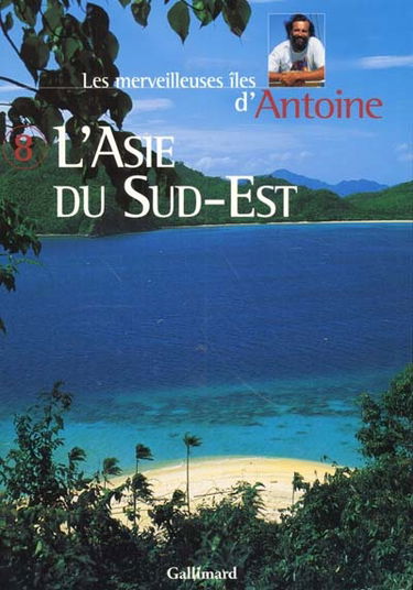 Les merveilleuses îles d'Antoine. Vol. 8. L'Asie du Sud-Est