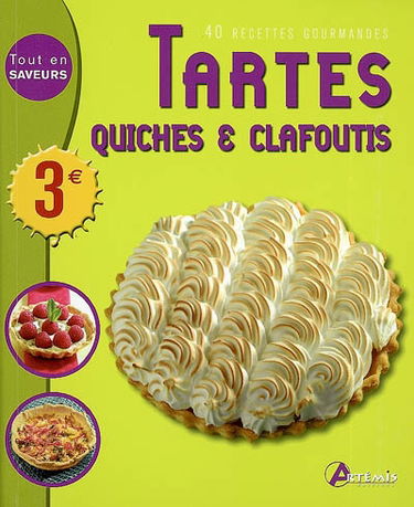 Tartes, quiches & clafoutis : 40 recettes gourmandes