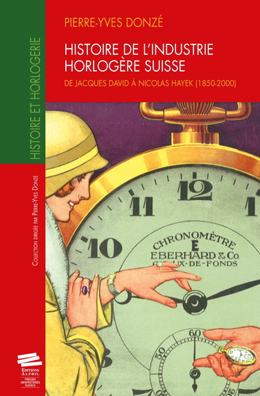Histoire de l'Industrie Horlogere Suisse. de Jacques David a Nicolas Hayek (1850-2000)