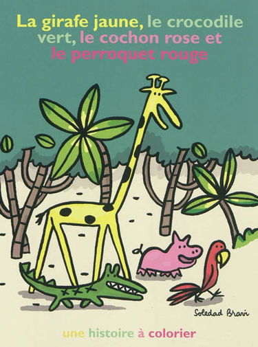 La girafe jaune, le crocodile vert, le cochon rose et le perroquet rouge