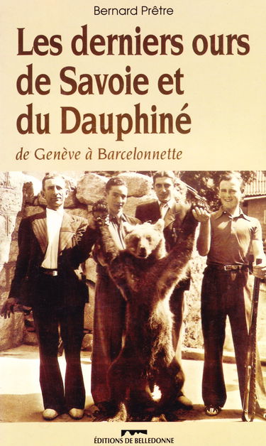 Les Derniers Ours De Savoie Et Du Dauphine.De Geneve A Barcelonnette, Essai Sur La Riste Fin Des Ours Alpins, 2eme Edition