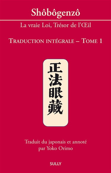 Shôbôgenzô : la vraie loi, trésor de l'oeil : traduction intégrale. Vol. 1