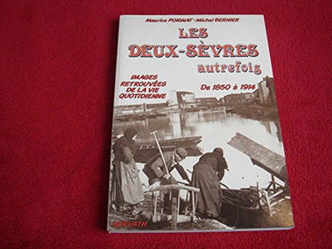 Les Deux-Sèvres autrefois: De 1850 à 1914, images retrouvées de la vie quotidienne
