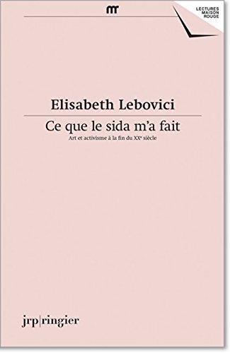 Couverture de Ce que le sida m'a fait : art et activisme à la fin du XXe siècle