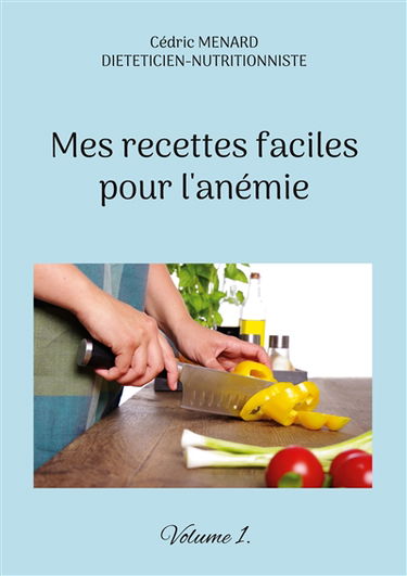 Mes recettes faciles pour l'anémie. : Volume 1.