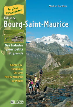 Couverture de Autour de Bourg-Saint-Maurice : des balades pour petits et grands : Sainte-Foy-Tarentaise, Les Arcs, Peisey-Nancroix, La Plagne
