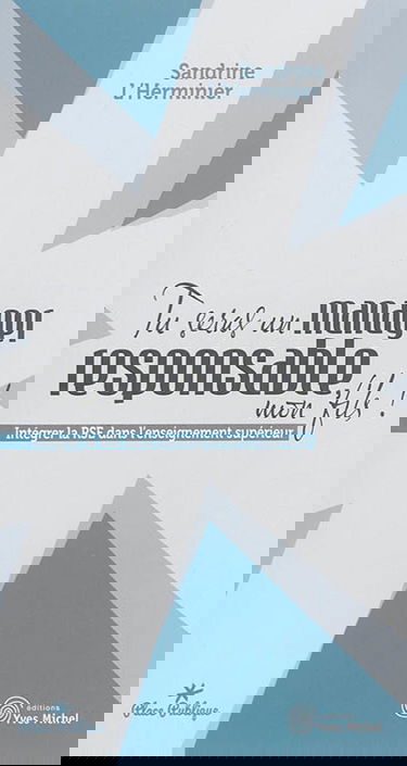 Tu seras un manager responsable, mon fils ! : intégrer la RSE dans l'enseignement supérieur