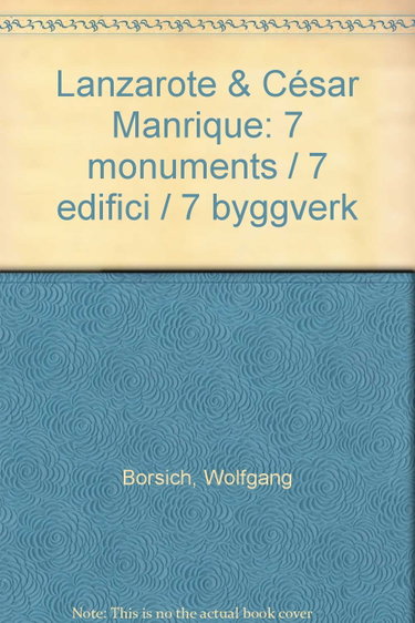Couverture de Lanzarote & César Manrique: 7 monuments / 7 edifici / 7 byggverk