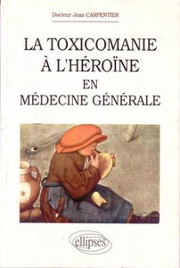 La toxicomanie à l'héroïne en médecine générale : manuel