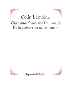 Giacometti devant Bourdelle : de la conversion au reniement