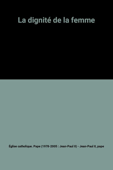 La Dignité de la femme : lettre apostolique Mulieris dignitatem sur la vocation de la femme à l'occasion de l'année mariale