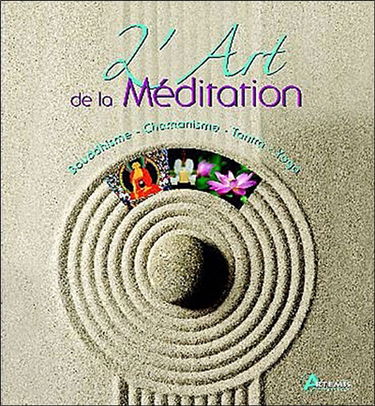 L'art de la méditation : bouddhisme, chamanisme, tantra, yoga