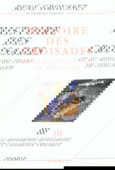 Histoire des croisades et du royaume franc de Jérusalem. Vol. 3