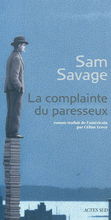 La complainte du paresseux : histoire principalement tragique d'Andrew Whittaker, réunissant l'ensemble irrémédiablement définitif de ses oeuvres complètes