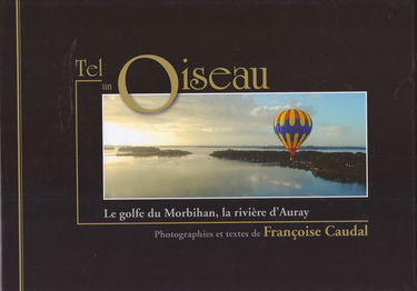 Tel un oiseau, Le Golf du Morbihan, la rivière d'Auray, photographies et textes