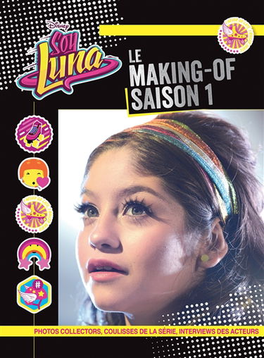 Soy Luna : le making-of, saison 1 : photos collectors, coulisses de la série, interviews des acteurs