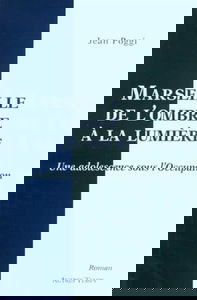 Marseille, de l'ombre à la lumière : souvenirs d'enfance sous l'Occupation