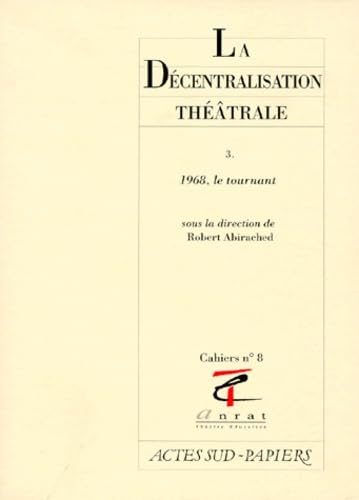 La décentralisation théâtrale. Vol. 3. 1968, le tournant