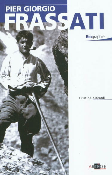 Pier Giorgio Frassati : modèle pour les chrétiens du troisième millénaire : biographie
