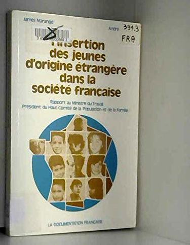 Linsertion des jeunes dorigine étrangère dans la société française: Rapport, considérations générales et propositions : rapport remis au ministre du Travail
