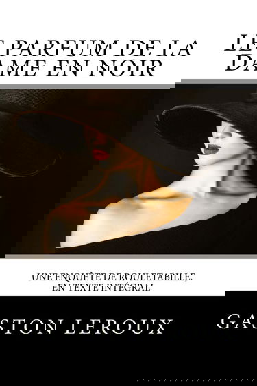 Le Parfum de la dame en noir: Une enquête de Rouletabille, en texte intégral