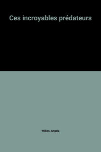Ces incroyables prédateurs