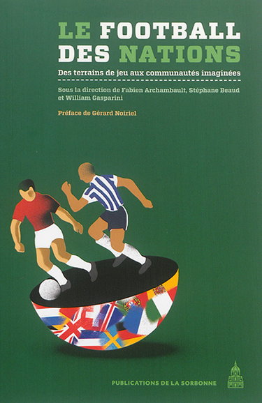 Couverture de Le football des nations : des terrains de jeu aux communautés imaginées