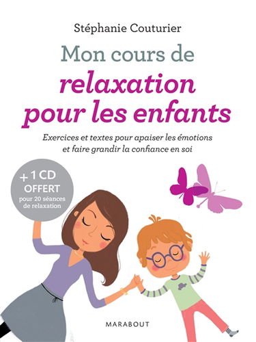 Mon cours de relaxation pour les enfants : exercices et textes pour apaiser les émotions et faire grandir la confiance en soi