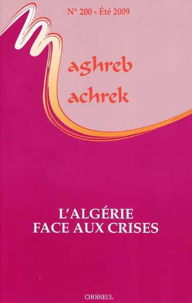 Maghreb Machrek, n° 200. L'Algérie face aux crises