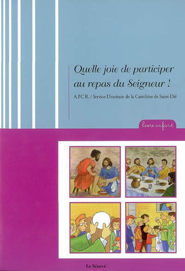 Quelle joie de participer au repas du Seigneur ! : livre enfant