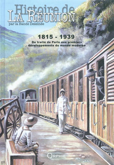 Couverture de Histoire de La Réunion par la bande dessinée. Vol. 2. 1815-1939 : du traité de Paris aux premiers développements du monde moderne